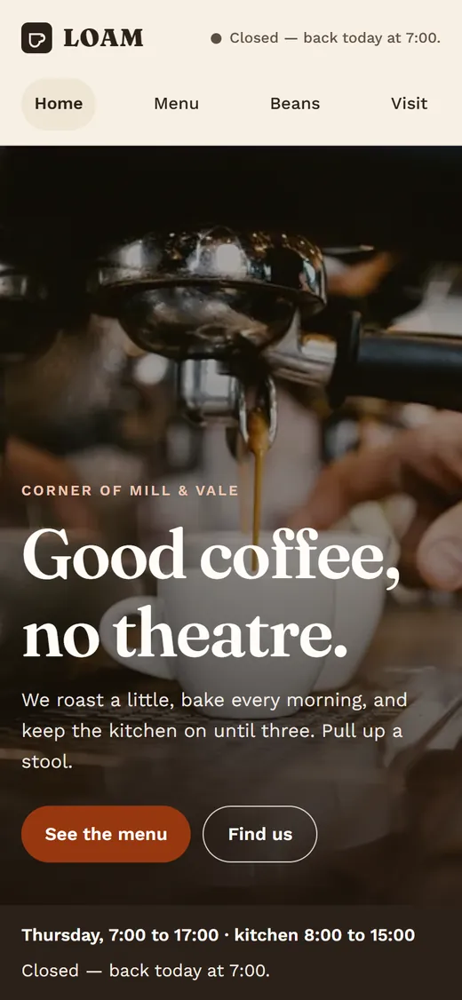 Loam on a phone: Good coffee, no theatre, over the espresso pour, with today's hours.